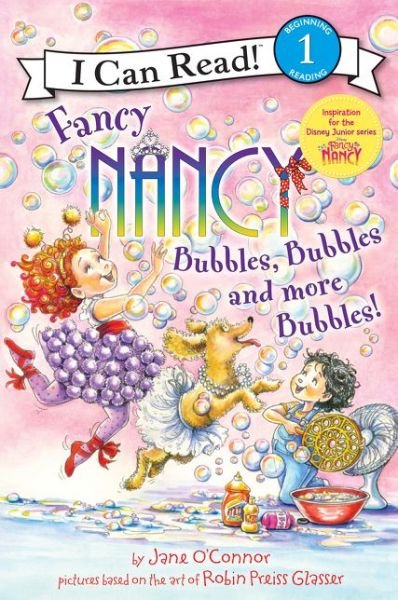 Fancy Nancy: Bubbles, Bubbles, and More Bubbles! - I Can Read Level 1 - Jane O'Connor - Books - HarperCollins Publishers Inc - 9780062377890 - April 19, 2018