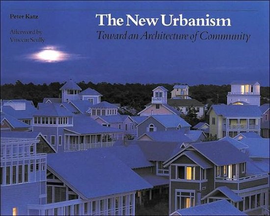 Cover for Peter Katz · The New Urbanism: Toward an Architecture of Community (Hardcover Book) [Ed edition] (1993)