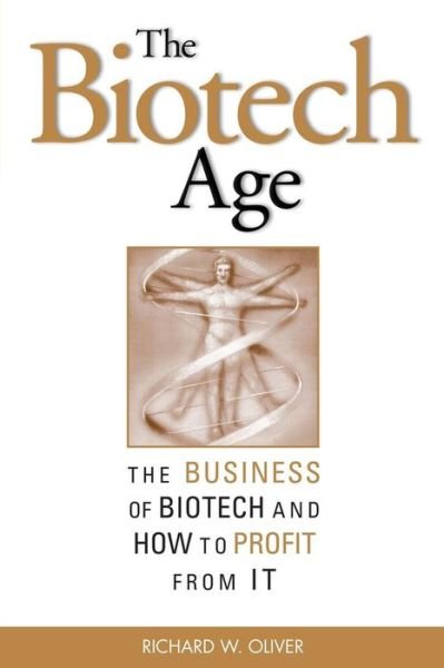 Cover for Richard L. Oliver · The Biotech Age: the Business of Biotech and How to Profit from It (Pocketbok) (2003)