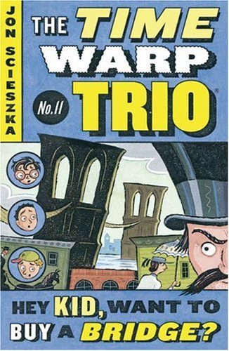 Cover for Jon Scieszka · Hey Kid, Want to Buy a Bridge? #11 - Time Warp Trio (Paperback Book) (2004)