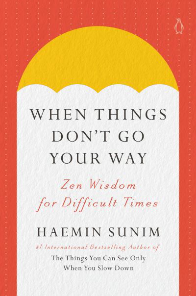 Cover for Haemin Sunim · When Things Don't Go Your Way: Zen Wisdom for Difficult Times (Hardcover bog) (2024)