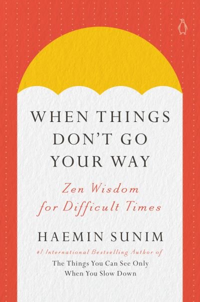 Cover for Haemin Sunim · When Things Don't Go Your Way: Zen Wisdom for Difficult Times (Innbunden bok) (2024)
