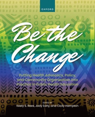 Cover for Blackwell · Be the Change: Putting Health Advocacy, Policy, and Community Organization into Practice in Public Health Education (Innbunden bok) (2023)