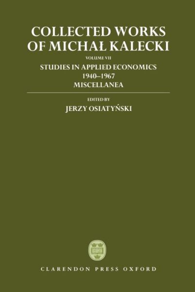 Cover for Michal Kalecki · Collected Works of Michal Kalecki: Volume VII: Studies in Applied Economics 1940-1967; Miscellanea - Collected Works of Michal Kalecki (Hardcover Book) (1997)