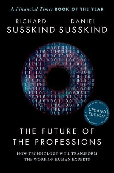 Cover for Susskind, Richard (Honorary Professor, Faculty of Laws, Honorary Professor, Faculty of Laws, University College London) · The Future of the Professions: How Technology Will Transform the Work of Human Experts, Updated Edition (Pocketbok) (2022)