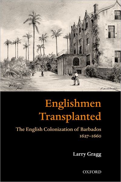 Cover for Gragg, Larry (, Professor of History, University of Missouri-Rolla) · 'Englishmen Transplanted': The English Colonization of Barbados 1627-1660 (Innbunden bok) (2003)
