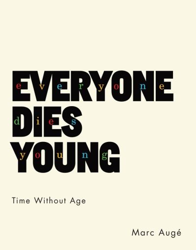 Cover for Marc Auge · Everyone Dies Young: Time Without Age - European Perspectives: A Series in Social Thought and Cultural Criticism (Paperback Book) (2016)