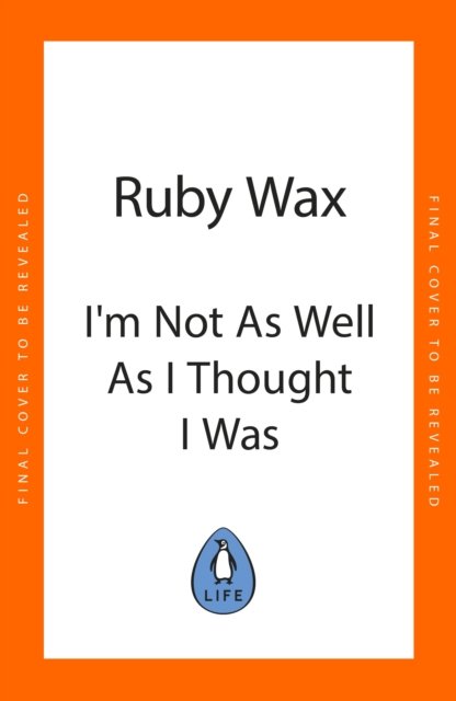 Cover for Ruby Wax · I’m Not as Well as I Thought I Was (Hardcover Book) (2023)