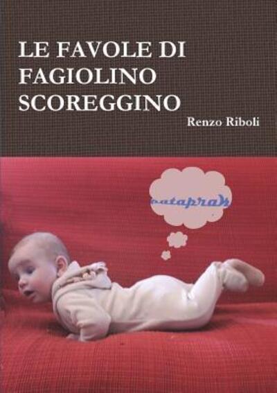 Cover for Renzo Riboli · Le Favole Di Fagiolino Scoreggino (Paperback Book) (2018)