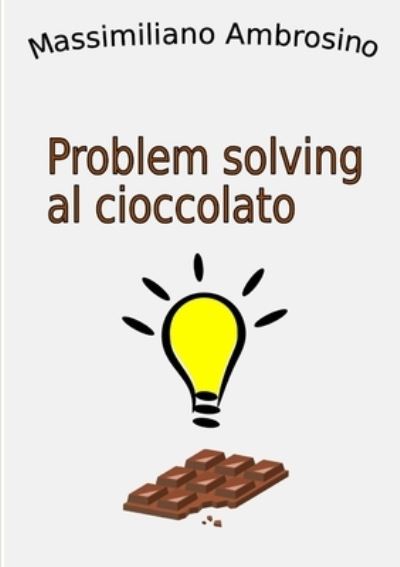 Cover for Massimiliano Ambrosino · Problem solving al cioccolato (Paperback Book) (2018)