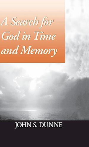 A search for God in time and memory - John S. Dunne - Books - University of Notre Dame Press - 9780268016890 - February 28, 1987