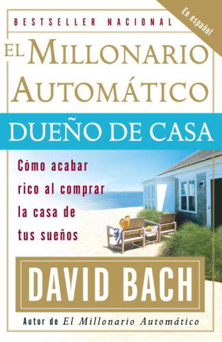 El Millonario Automático Dueño De Casa: Cómo Acabar Rico Al Comprar La Casa De Tus Sueños - David Bach - Książki - Vintage Espanol - 9780307278890 - 20 lutego 2007