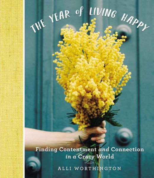 Cover for Alli Worthington · The Year of Living Happy: Finding Contentment and Connection in a Crazy World (A 100-Day Devotional Journal) (Hardcover Book) (2018)