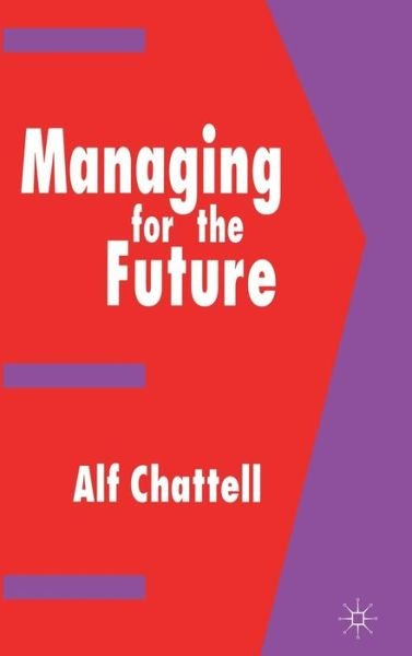 Cover for Alf Chattell · Managing for the Future (Innbunden bok) (1995)