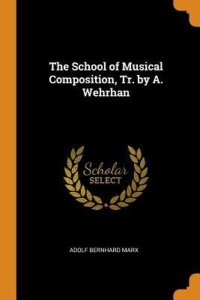 Cover for Adolf Bernhard Marx · The School of Musical Composition, Tr. by A. Wehrhan (Paperback Book) (2018)