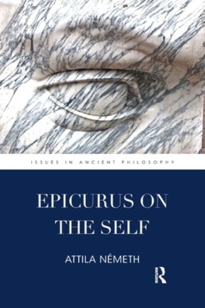 Cover for Nemeth, Attila (Eotvos Lorand University, Hungary) · Epicurus on the Self - Issues in Ancient Philosophy (Paperback Book) (2020)