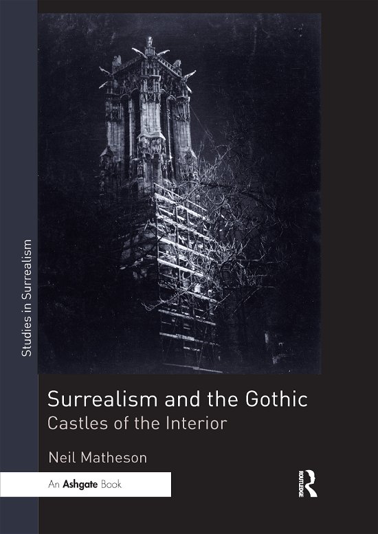 Surrealism and the Gothic: Castles of the Interior - Studies in Surrealism - Neil Matheson - Bücher - Taylor & Francis Ltd - 9780367735890 - 18. Dezember 2020