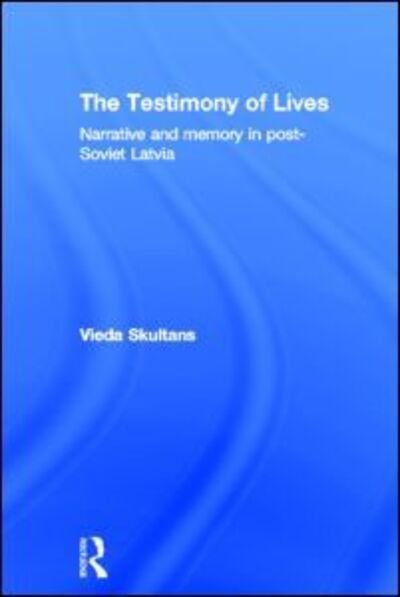 Cover for Vieda Skultans · The Testimony of Lives: Narrative and memory in post-Soviet Latvia (Gebundenes Buch) (1997)