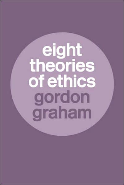 Cover for Gordon Graham · Eight Theories of Ethics (Paperback Book) [New edition] (2004)