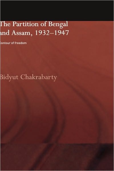 Cover for Bidyut Chakrabarty · The Partition of Bengal and Assam, 1932-1947: Contour of Freedom (Inbunden Bok) (2004)