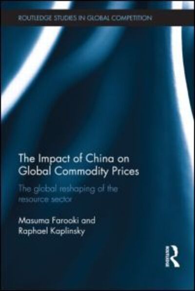 Cover for Masuma Farooki · The Impact of China on Global Commodity Prices: The Global Reshaping of the Resource Sector - Routledge Studies in the Modern World Economy (Hardcover Book) (2011)