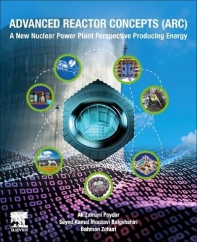Cover for Zamani Paydar, Ali (Researcher, Amirkabir University of Technology, Iran) · Advanced Reactor Concepts (ARC): A New Nuclear Power Plant Perspective Producing Energy (Paperback Book) (2023)