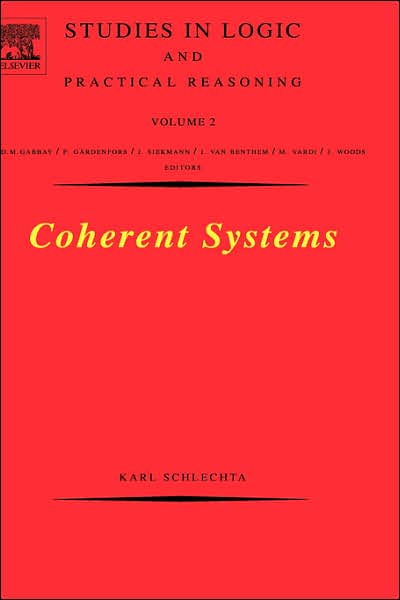 Cover for Schlechta, Karl (K. Schlechta&lt;br&gt;Universite de Provence and Laboratoire d'Informatique Fondamentale (CNRS UMR 6166), Marseille, France) · Coherent Systems - Studies in Logic &amp; Practical Reasoning (Hardcover Book) (2004)