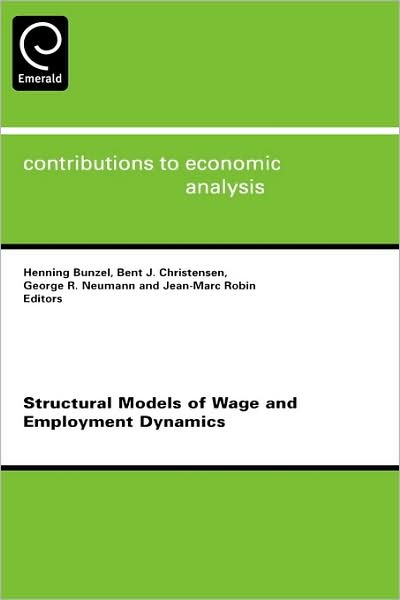Cover for Henning Bunzel · Structural Models of Wage and Employment Dynamics - Contributions to Economic Analysis (Hardcover Book) (2006)