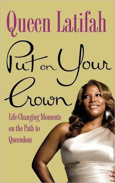 Put on Your Crown: Life-changing Moments on the Path to Queendom - Queen Latifah - Bøker - Little, Brown & Company - 9780446555890 - 6. mai 2010