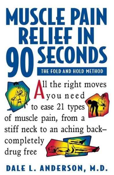 Muscle Pain Relief in 90 Seconds - the Fold & Hold Method (Paper Only): the Fold and Hold Method - Dale L. Anderson - Boeken - John Wiley and Sons Ltd - 9780471346890 - 1 december 1994