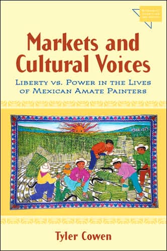 Cover for Tyler Cowen · Markets and Cultural Voices: Liberty Vs. Power in the Lives of Mexican Amate Painters - Economics, Cognition &amp; Society (Paperback Book) (2005)