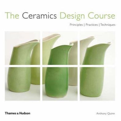 Cover for Anthony Quinn · The Ceramics Design Course: Principles - Practices - Techniques (Paperback Book) (2007)