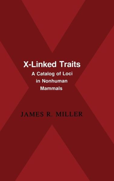 Cover for James R. Miller · X-Linked Traits: A Catalog of Loci in Non-human Mammals (Inbunden Bok) (1990)