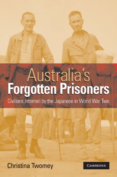 Cover for Twomey, Christina (Monash University, Victoria) · Australia's Forgotten Prisoners: Civilians Interned by the Japanese in World War Two (Paperback Book) (2007)