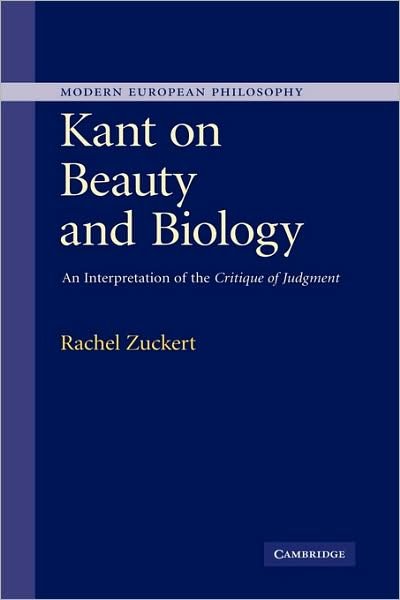 Cover for Zuckert, Rachel (Northwestern University, Illinois) · Kant on Beauty and Biology: An Interpretation of the 'Critique of Judgment' - Modern European Philosophy (Gebundenes Buch) (2007)