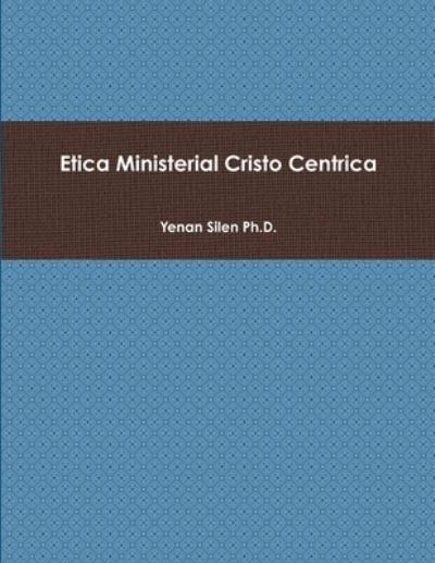 Cover for Yenan Silen · Ética Ministerial Cristo Céntrica (Bog) (2010)