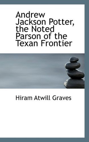 Cover for Hiram Atwill Graves · Andrew Jackson Potter, the Noted Parson of the Texan Frontier (Paperback Book) (2008)