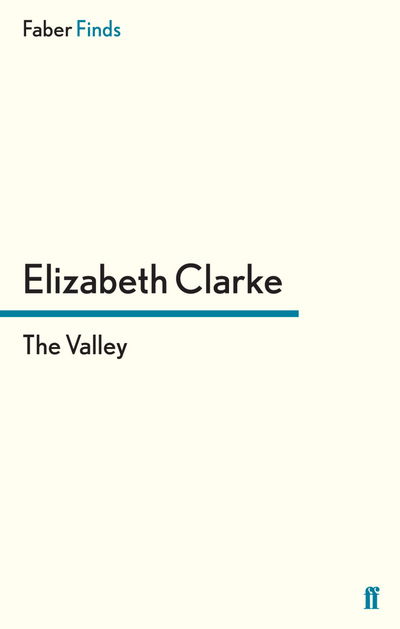 The Valley - Elizabeth Clarke - Books - Faber & Faber - 9780571295890 - June 21, 2012