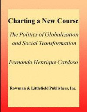 Cover for Fernando Henrique Cardoso · Charting a New Course: The Politics of Globalization and Social Transformation (Book) (2002)