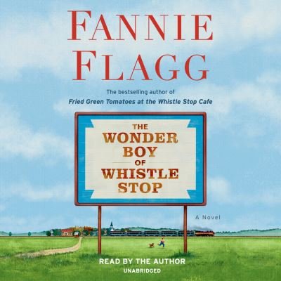 Cover for Fannie Flagg · The Wonder Boy of Whistle Stop: A Novel (Hörbuch (CD)) [Unabridged edition] (2020)