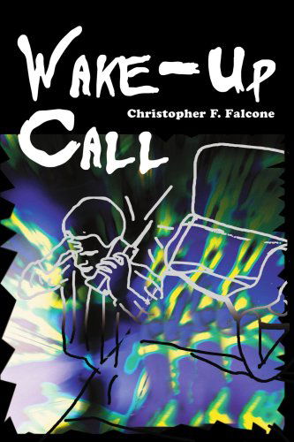 Wake-up Call - Christopher F. Falcone - Livros - iUniverse - 9780595307890 - 27 de janeiro de 2004