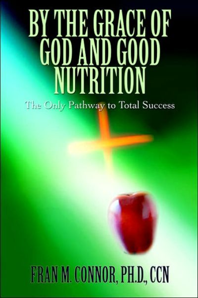 Cover for Fran M. Connor · By the Grace of God and Good Nutrition (Paperback Book) (2006)