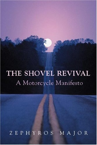 The Shovel Revival: a Motorcycle Manifesto - Zephyros Major - Libros - iUniverse, Inc. - 9780595451890 - 24 de julio de 2007