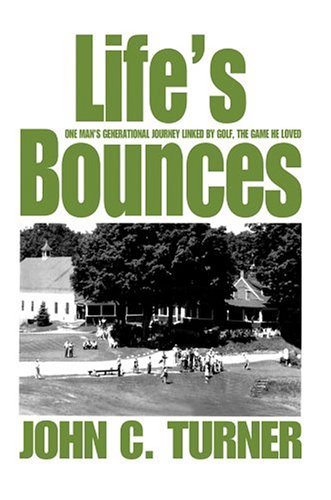Life's Bounces: One Man's Generational Journey Linked by Golf, the Game He Loved - John Turner - Książki - iUniverse, Inc. - 9780595662890 - 18 maja 2004