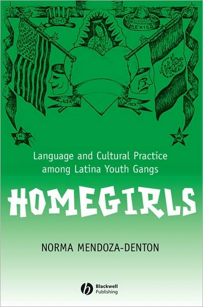 Cover for Mendoza-Denton, Norma (University of Arizona) · Homegirls: Language and Cultural Practice Among Latina Youth Gangs - New Directions in Ethnography (Hardcover Book) (2007)