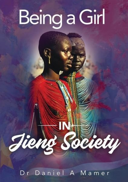 Cover for Dr Daniel a Mamer · Being a Girl in Jieng Society (Paperback Book) (2020)