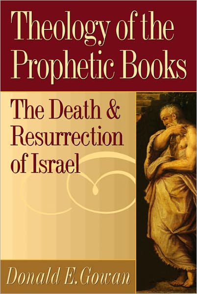 Cover for Donald E. Gowan · Theology of the Prophetic Books: the Death and Resurrection of Israel (Paperback Book) [1st edition] (1998)