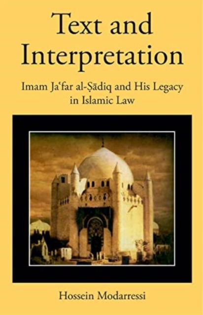 Cover for Hossein Modarressi · Text and Interpretation: Imam Ja?far al-Sadiq and His Legacy in Islamic Law - Harvard Series in Islamic Law (Hardcover Book) (2022)