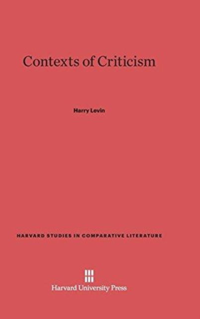 Cover for Harry Levin · Contexts of Criticism (Book) (1957)