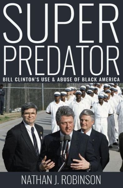 Cover for Nathan J Robinson · Superpredator : Bill Clinton's Use and Abuse of Black America (Pocketbok) (2016)